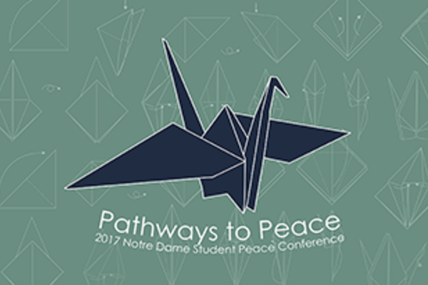 Notre Dame Student Peace Conference Announces “Pathways to Peace”