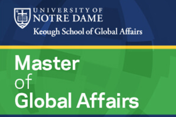 Master of Global Affairs degree now available from Notre Dame’s new Keough School of Global Affairs