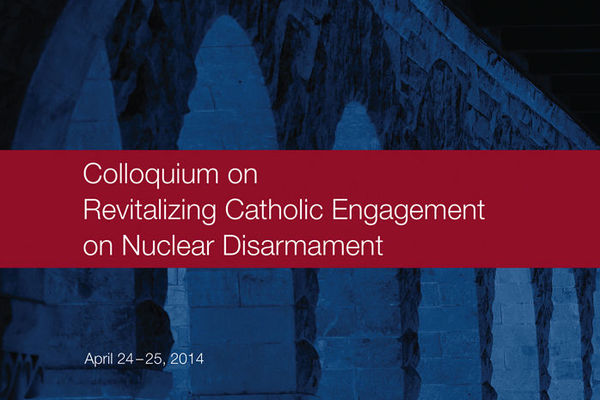 Bishops, Universities Commit to Revitalizing Catholic Engagement on Nuclear Disarmament