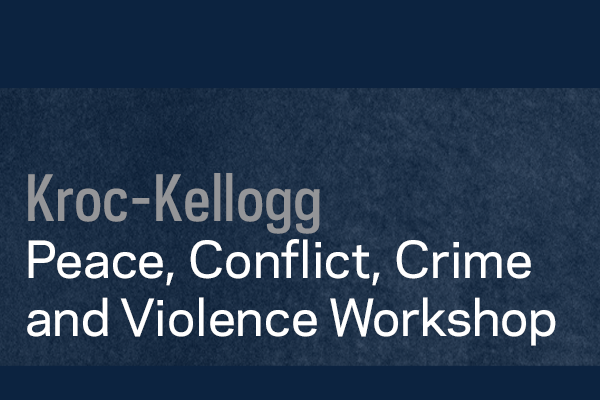 Kroc-Kellogg Peace, Conflict, Crime and Violence Workshop