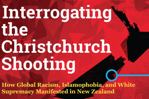 Interrogating the Christchurch Shooting: How Global Racism, Islamophobia, and White Supremacy Manifested in New Zealand 