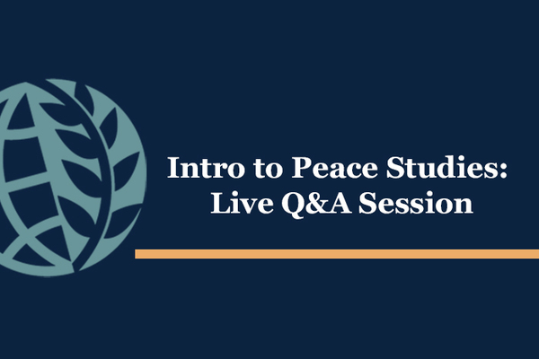 Intro to Peace Studies: Live Q&A Session for Incoming and Current Undergraduate Students
