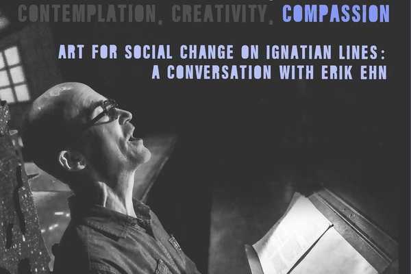Art for Social Change on Ignatian Lines: A Conversation with Erik Ehn