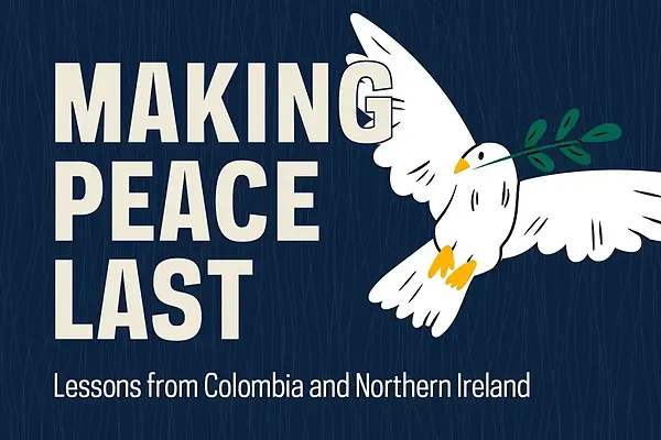 Making peace last: Lessons from Colombia and Northern Ireland